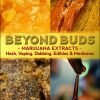BEYOND BUDS - MARIJUANA EXTRACTS - Hash, Vaping, Dabbing, Edibles & Medicines